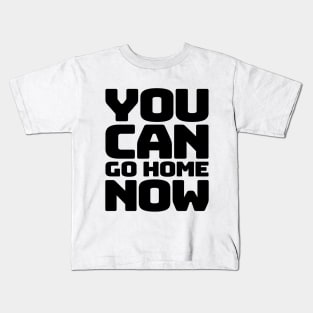 You can go home Kids T-Shirt